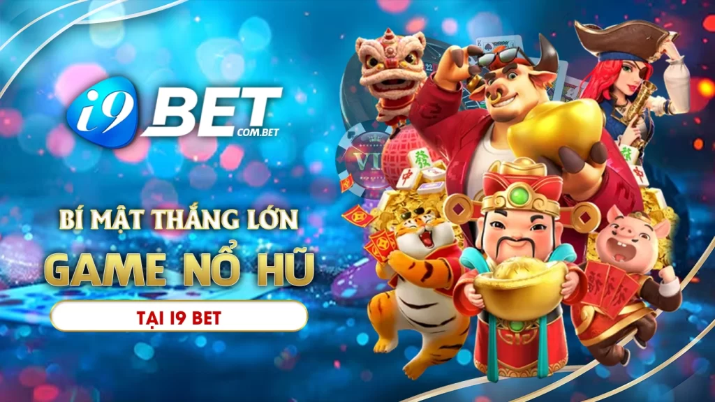 Bí mật chiến thắng lớn với game nổ hũ i9bet