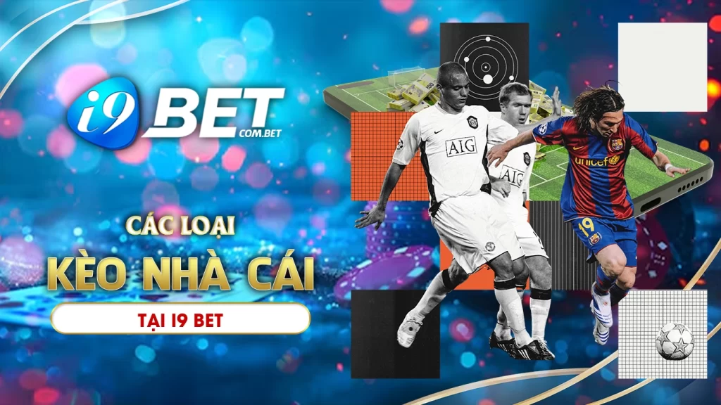 Các loại kèo nhà cái phổ biến tại i9bet