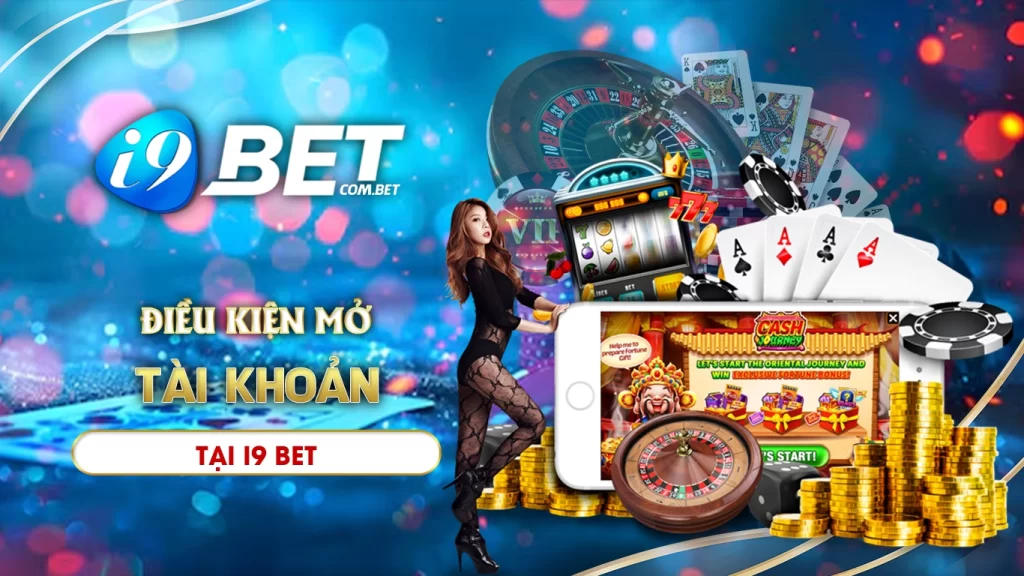 Điều kiện mở tài khoản i9bet