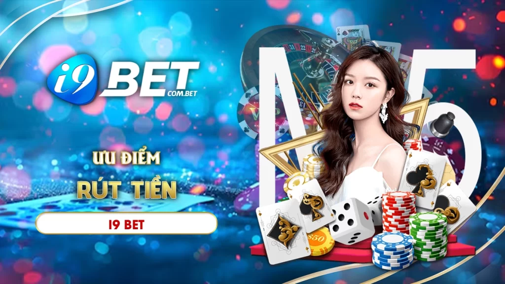 Ưu điểm rút tiền i9bet