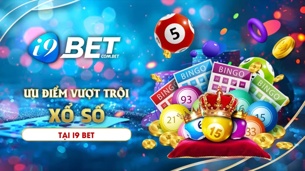 Ưu điểm vượt trội của xổ số i9bet